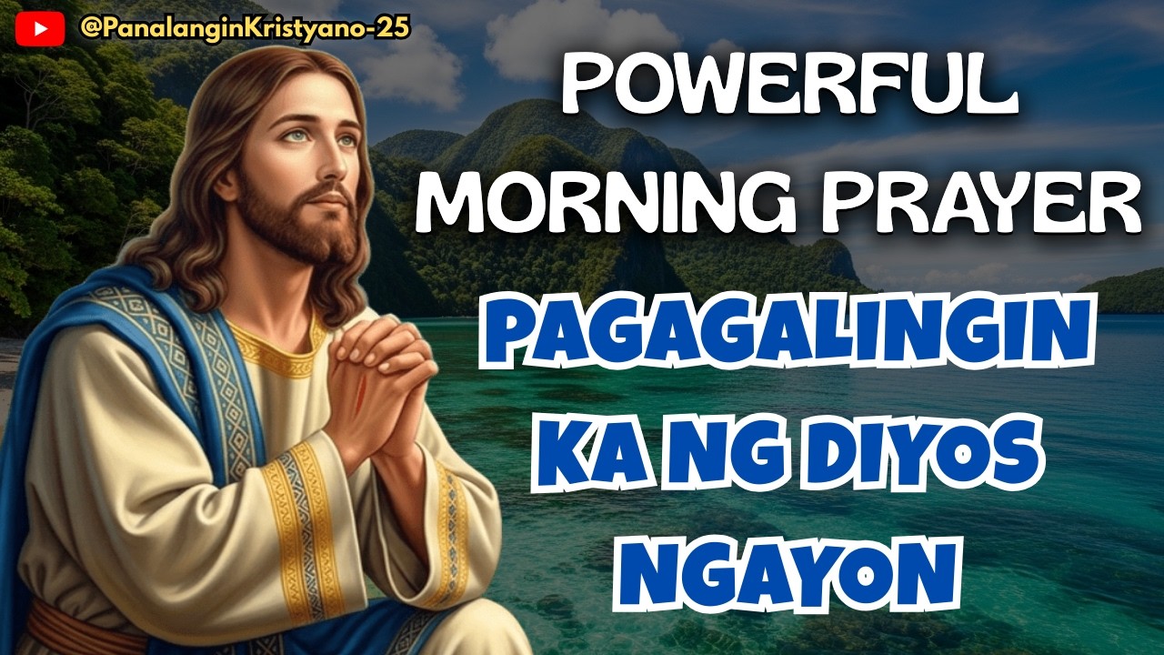 🔵 POWERFUL MORNING PRAYER - HUMINTO KA AT MAKINIG KUNG NANINIWALA KANG PAGAGALINGIN KA NG DIYOS