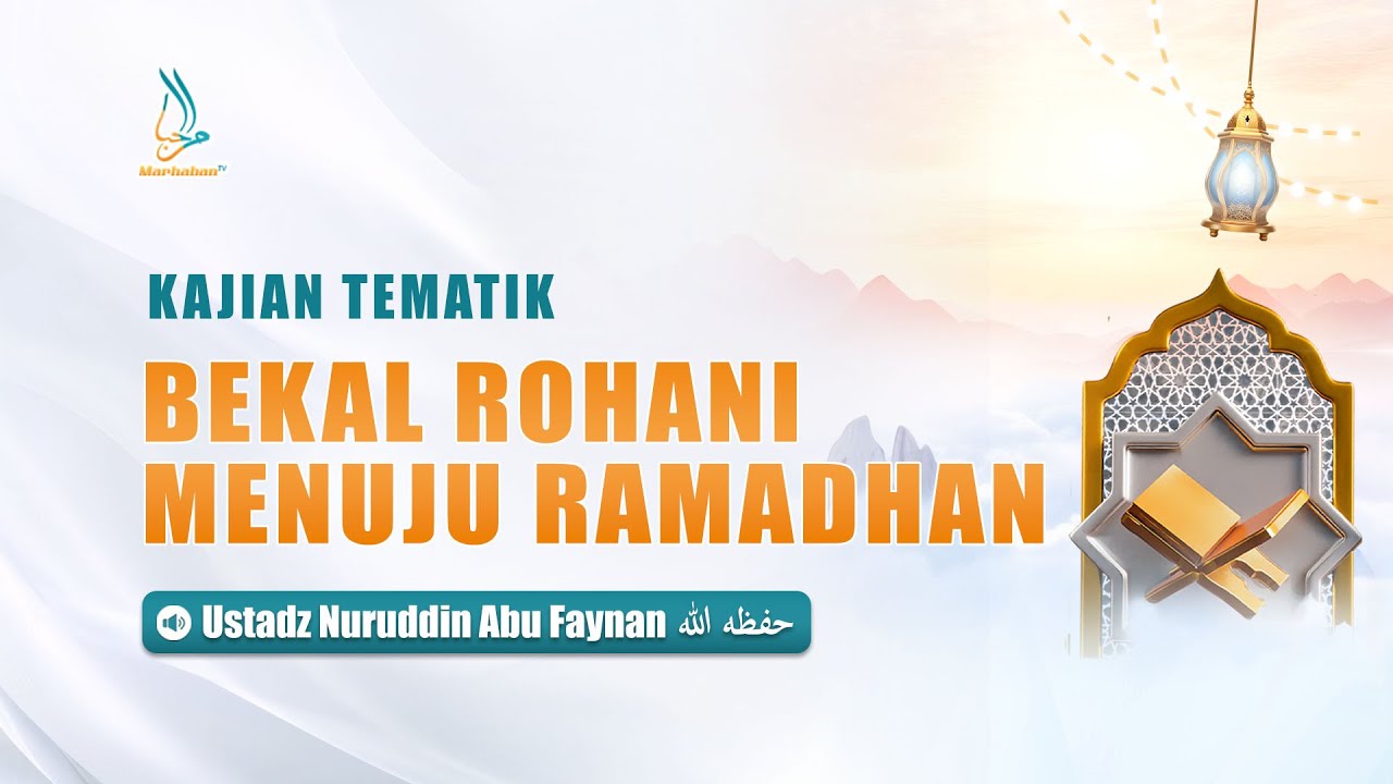 Bekal Rohani Menuju Ramadhan - Ustadz Nuruddin Abu Faynan
