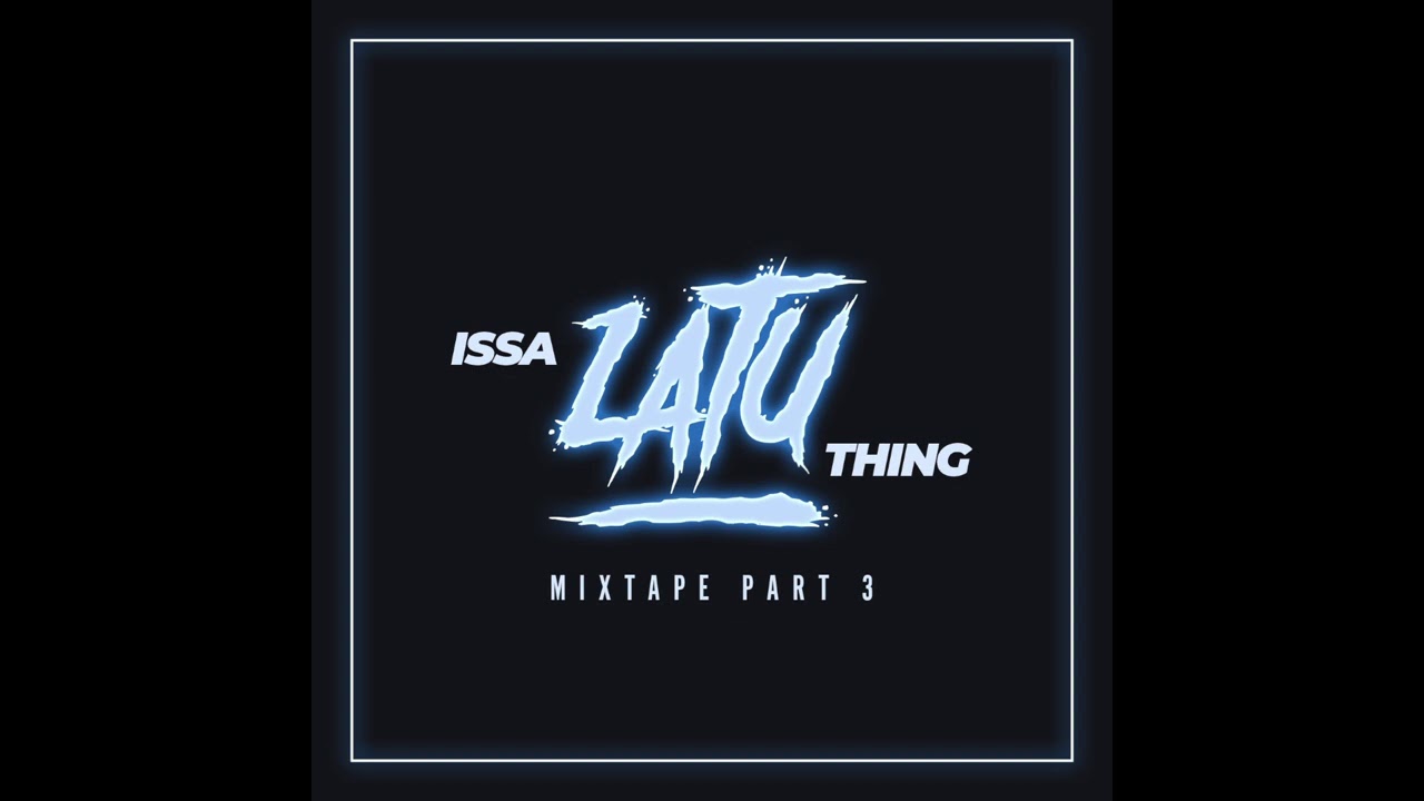 ISSA LATU THING MIXTAPE PART 3