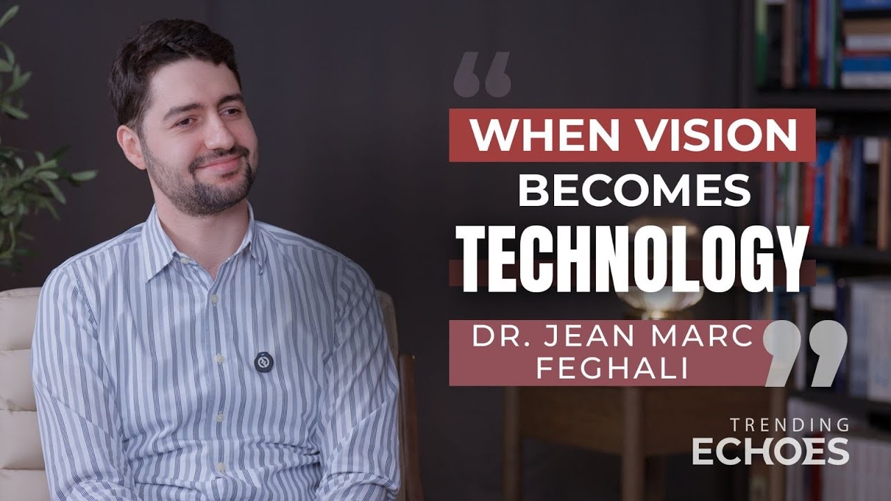 Trending Echoes Podcast S2 | When Vision Becomes Technology | Featuring Dr. Jean-Marc Feghali 