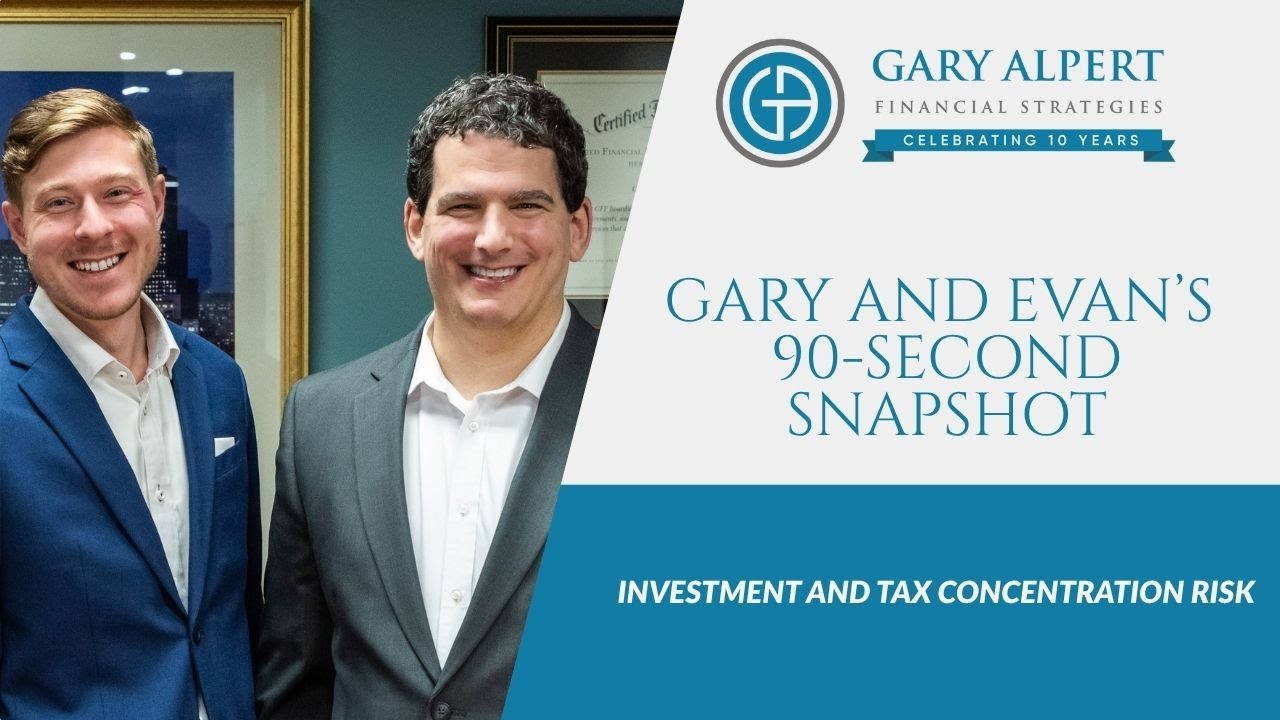 Gary and Evan's 90-Second Snapshot: Investment and Tax Concentration Risk