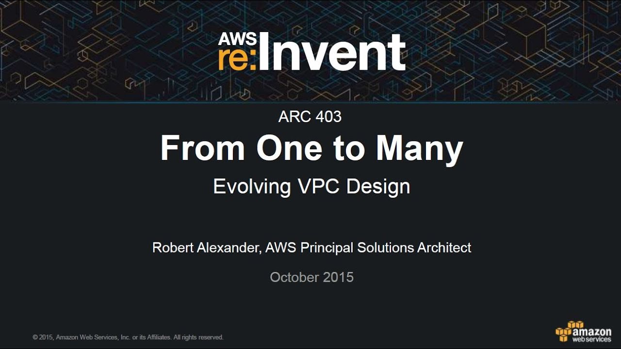 AWS re:Invent 2015: From One to Many - Evolving VPC Design (ARC403)