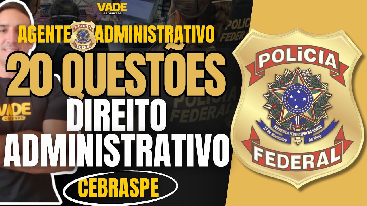 CONCURSO POLÍCIA FEDERAL | AGENTE ADMINISTRATIVO - 20 QUESTÕES | DIREITO ADMINISTRATIVO - CEBRASPE