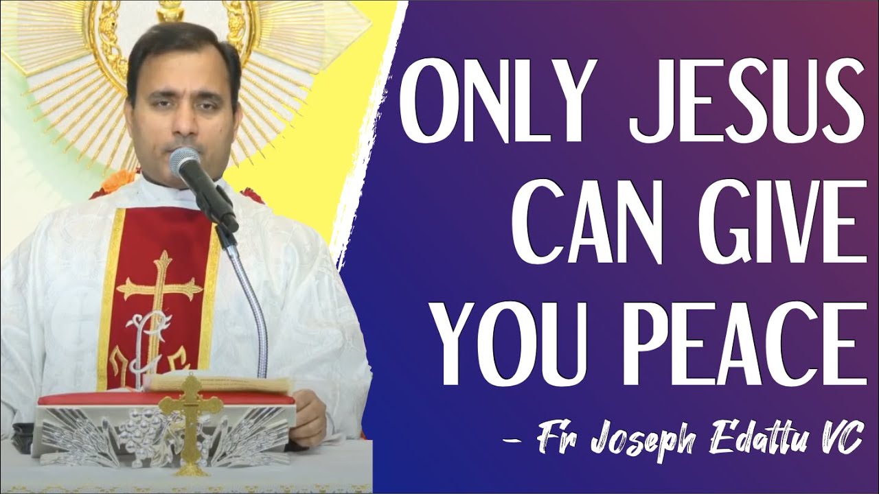 Only Jesus can give you peace - Fr Joseph Edattu VC