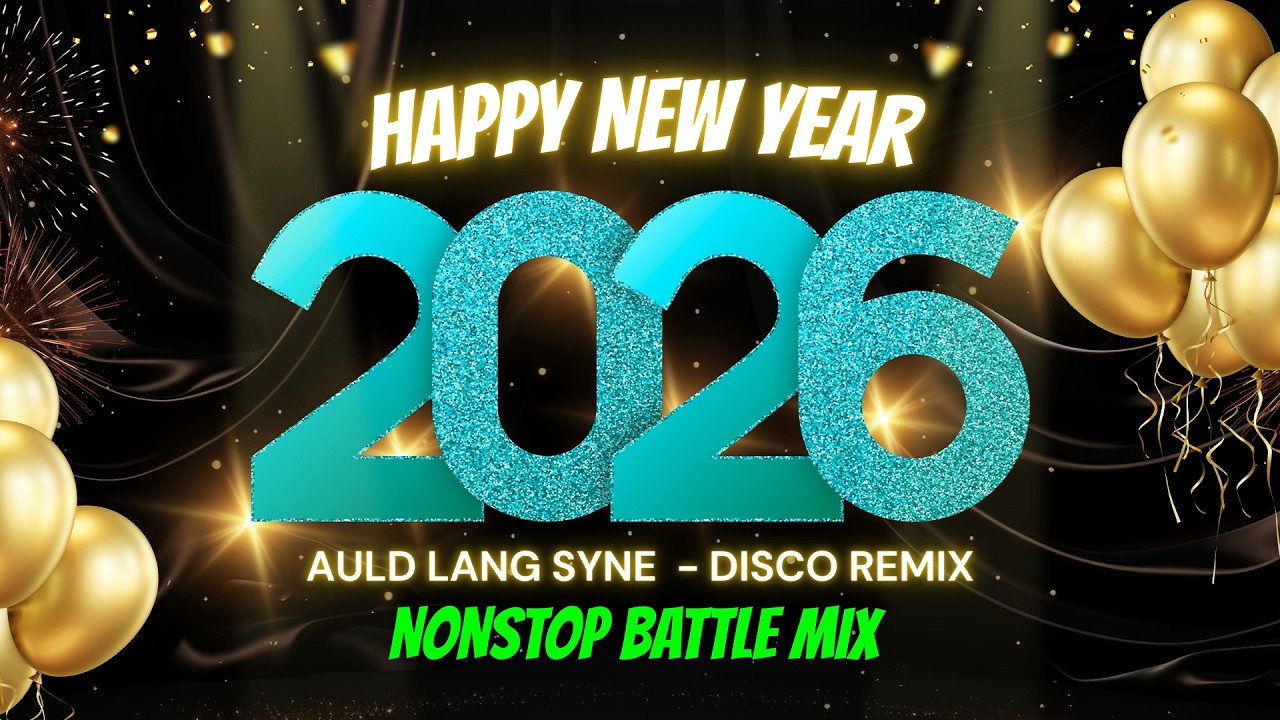 AULD LANG SYNE 2026 - HAPPY NEW YEAR SONG - EXTENDED REMIX - BATTLE BOMB NONSTOP - DJMAR DISCO TRAXX