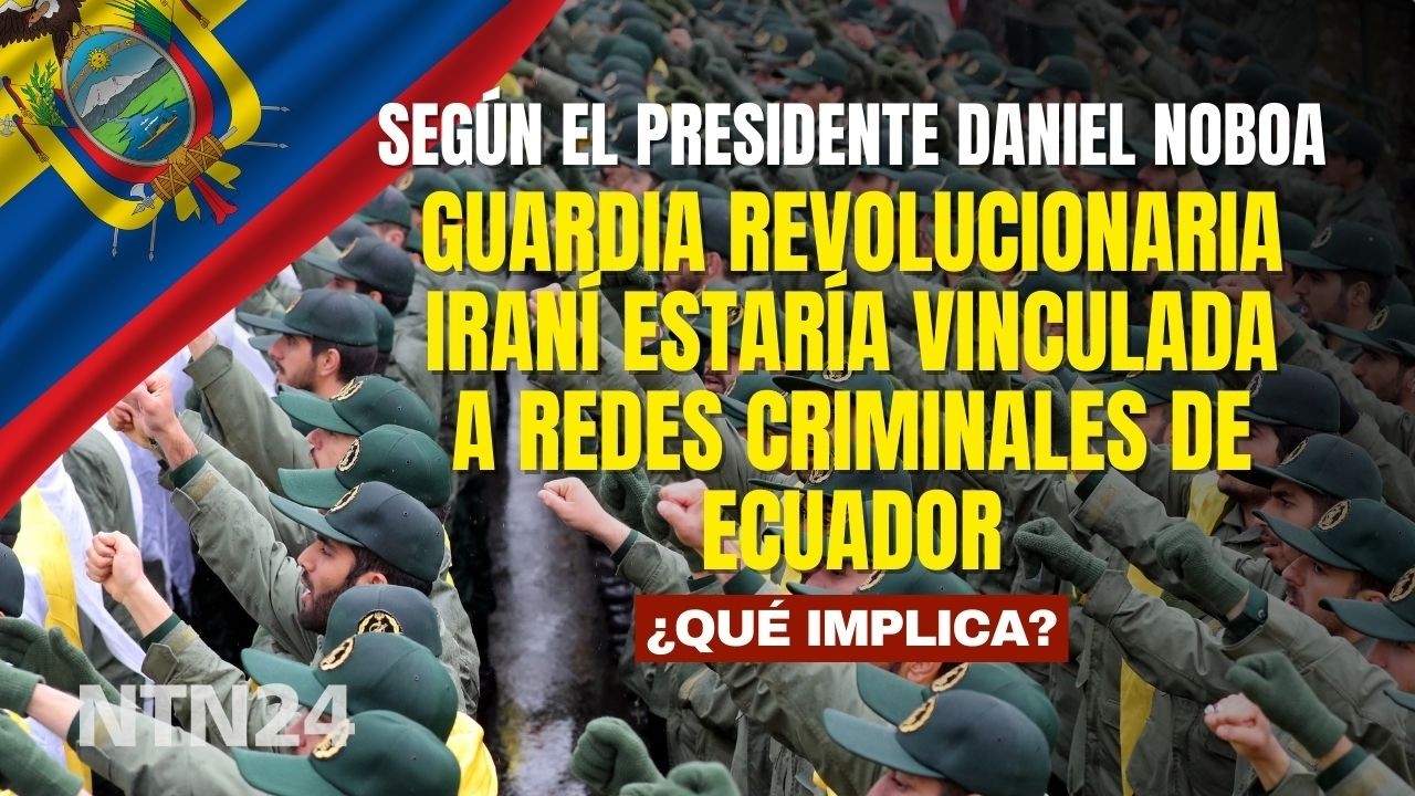 Guardia Revolucionaria del régimen iraní estaría vinculada a redes criminales de Ecuador, dice Noboa