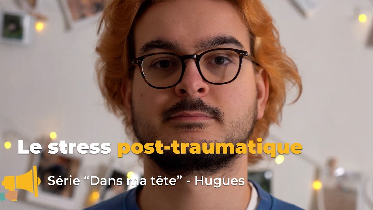Stress post-traumatique, le témoignage de Hugues - Dans ma tête, la série sur la santé mentale