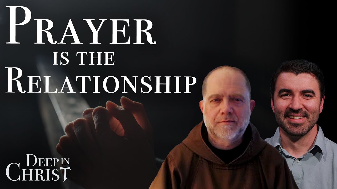 Prayer is the Relationship - Deep in Christ, Episode 13