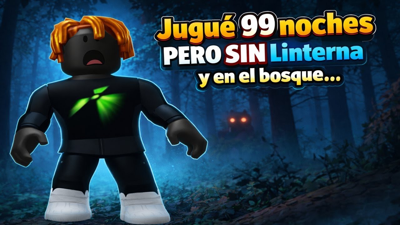 Jugue 99 noches pero sin linterna y en el bosque...