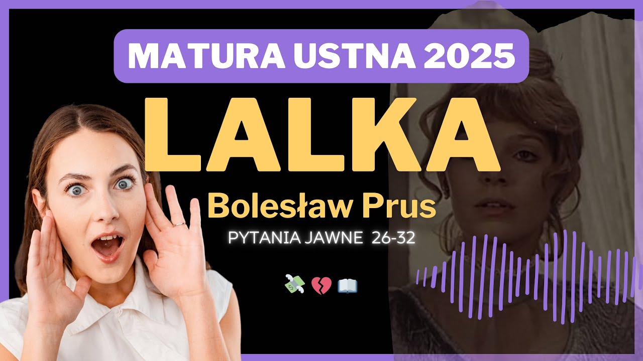 Matura ustna 2025 - Lalka Bolesława Prusa - zagadnienia 26-32 ✨
