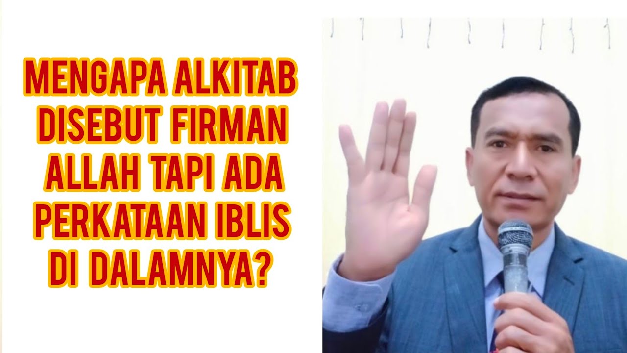 MENGAPA ALKITAB DISEBUT FIRMAN ALLAH TAPI ADA PERKATAAN IBLIS DI DALAMNYA? 