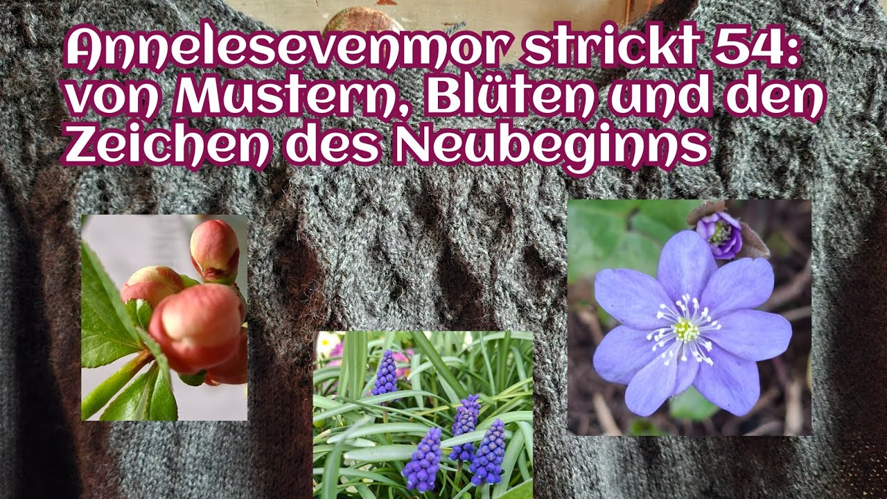 Annelesevenmor strickt 54: von Mustern, Blüten und den Zeichen des Neubeginns