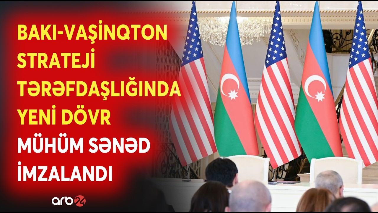 Azərbaycan və ABŞ arasında MÜHÜM SƏNƏD İMZALANDI - Əməkdaşlıqda YENİ DÖVR - DETALLAR
