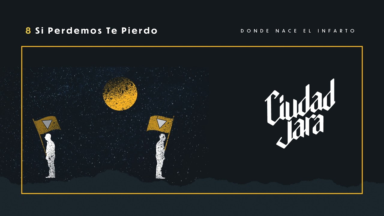 Ciudad Jara - Si Perdemos Te Pierdo (Donde Nace el Infarto, 2020)