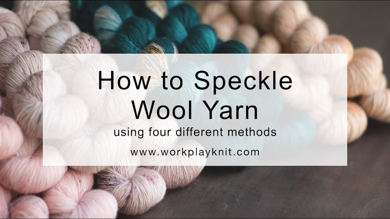 How to Speckle Wool Yarn | Four Methods