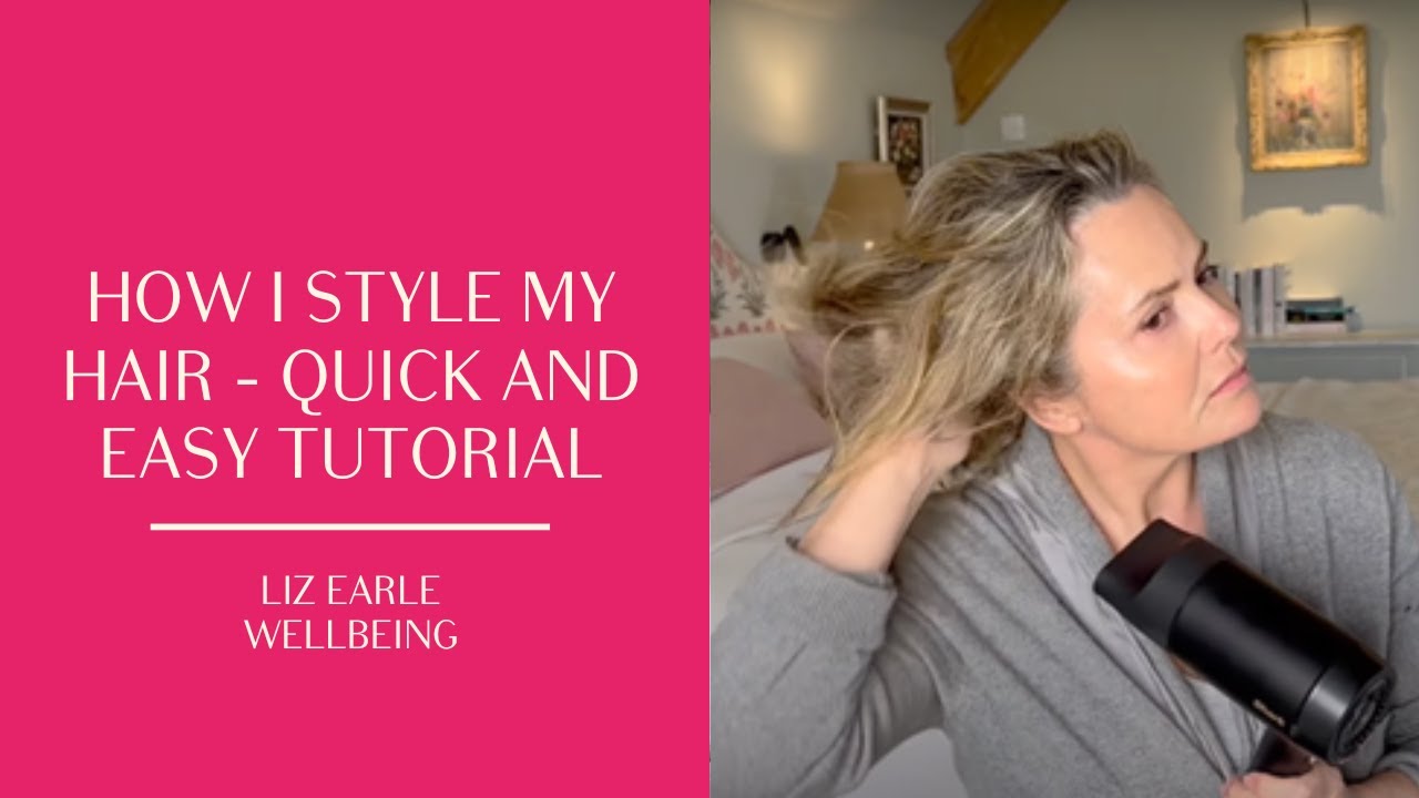 How I style my hair – quick and easy tutorial | Liz Earle Wellbeing