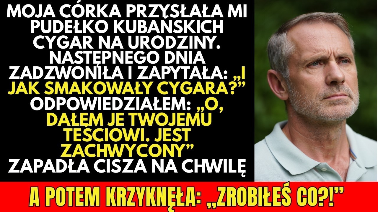 Moja córka przysłała mi pudełko kubańskich cygar na urodziny, ale oddałem je jej teściowi  A pot