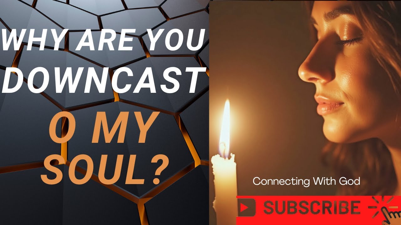 Why Are You Downcast O My Soul?