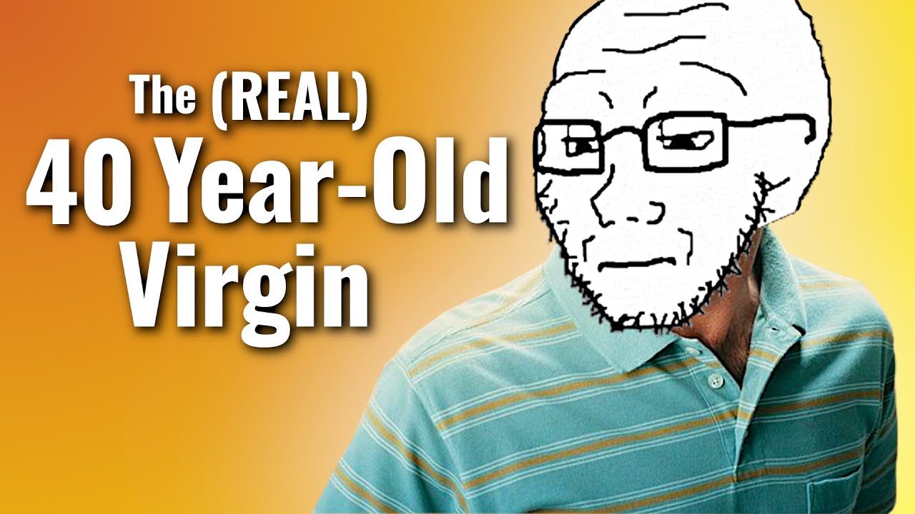 The reality of being a 40 year old virgin