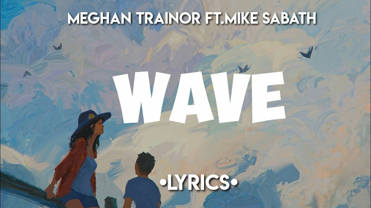 Meghan Trainor - Wave (Lyrics) ft. Mike Sabath