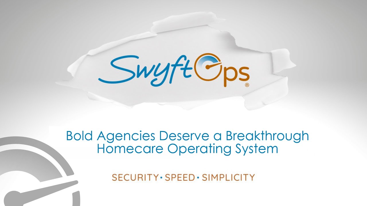 SwyftOps - Bold Agencies Deserve a Breakthrough Homecare Operating System