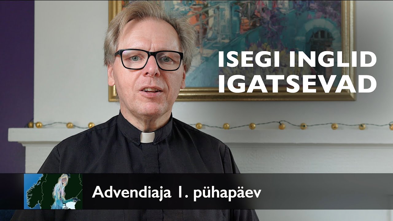 Isegi inglid igatsevad – jutlus advendiaja esimesel pühapäeval AD 2025