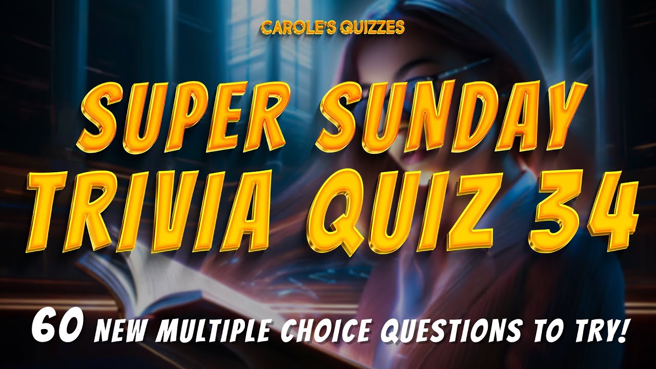 The SUNDAY Trivia Quiz 34 : 6 Rounds, 60 Multiple Choice Questions!