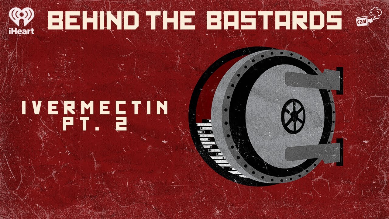 Part Two: The Ivermectin Episode | BEHIND THE BASTARDS