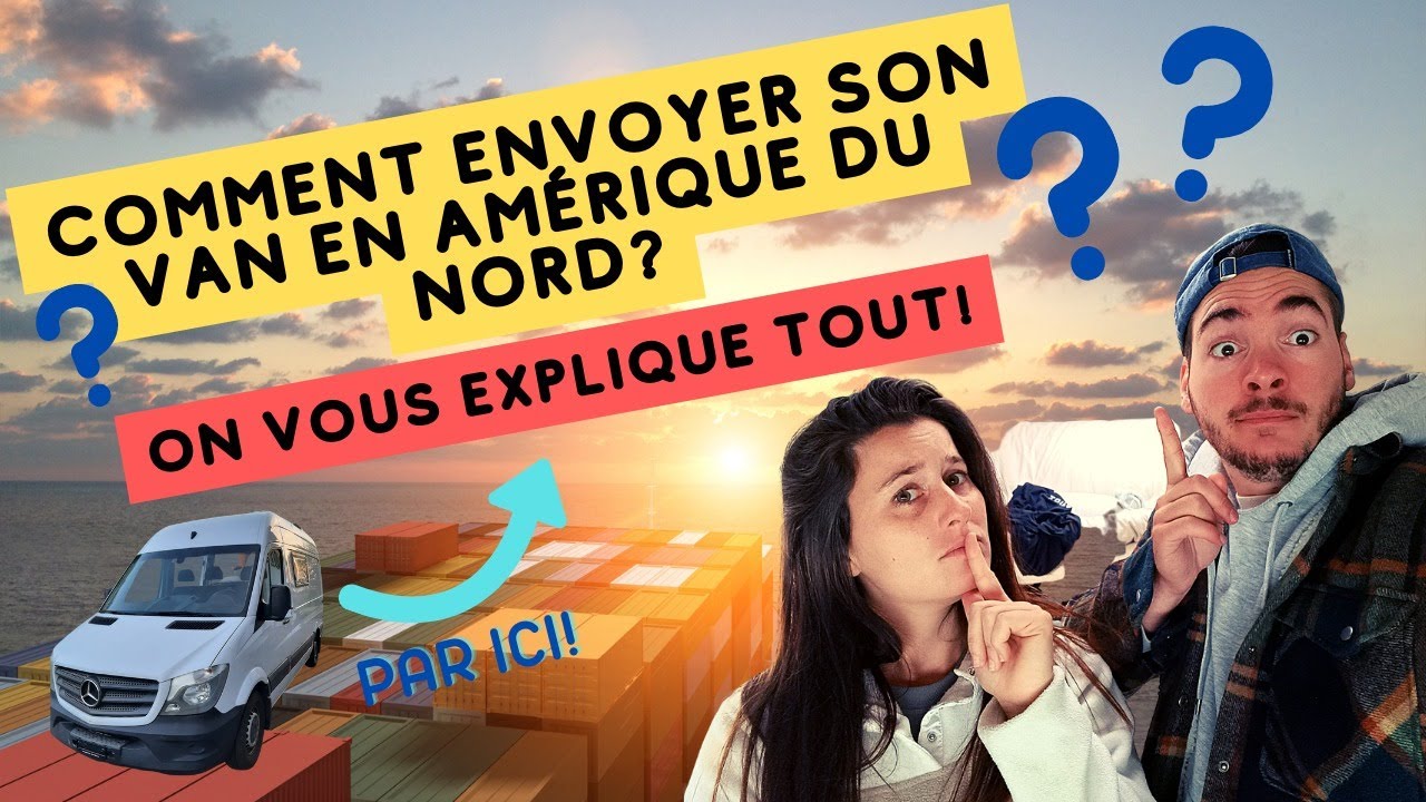 COMMENT ENVOYER SON VAN OU CAMPING CAR SUR LE CONTINENT AMERICAIN ? Budget, temps, shipping