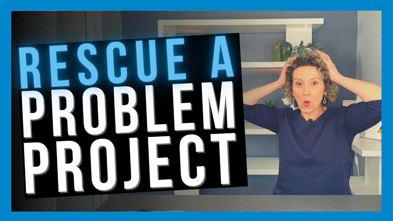 How to Rescue the Problem Project [SAVE YOUR FAILING PROJECT]