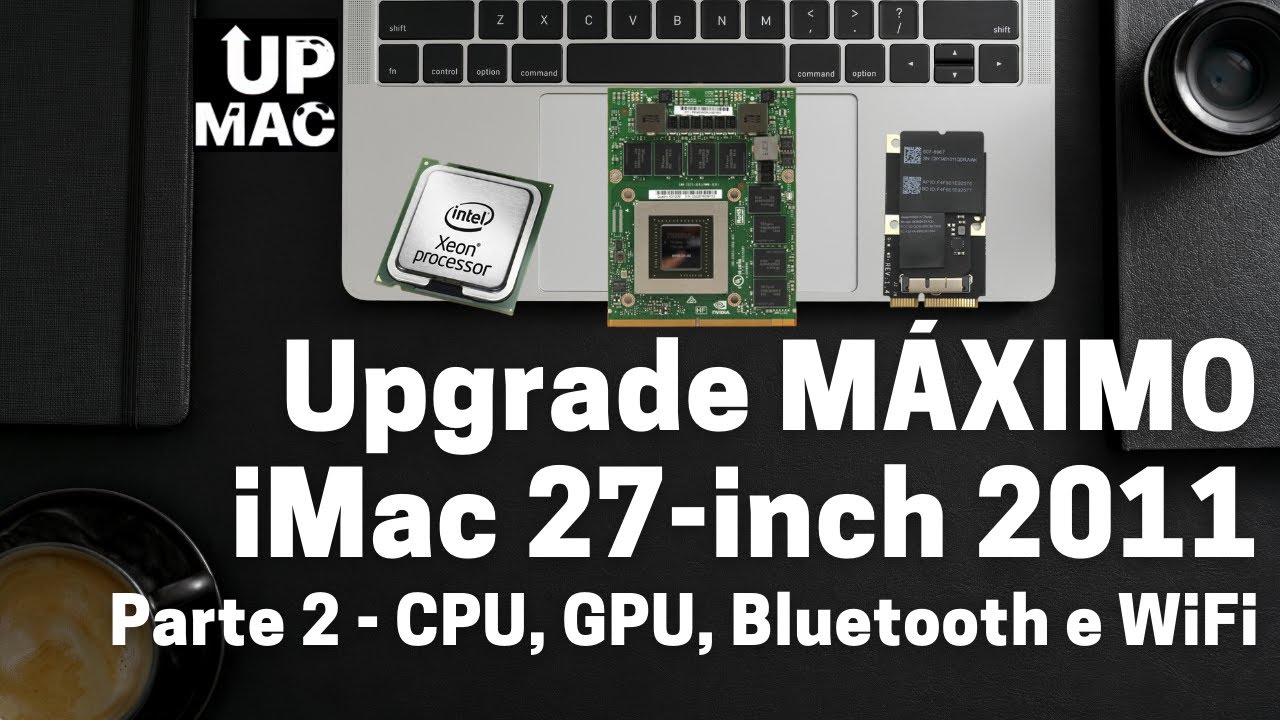 Upgrade máximo iMac A1312 2011 - Parte 2 (Processador, Placa de vídeo Bluetooth e WiFi)
