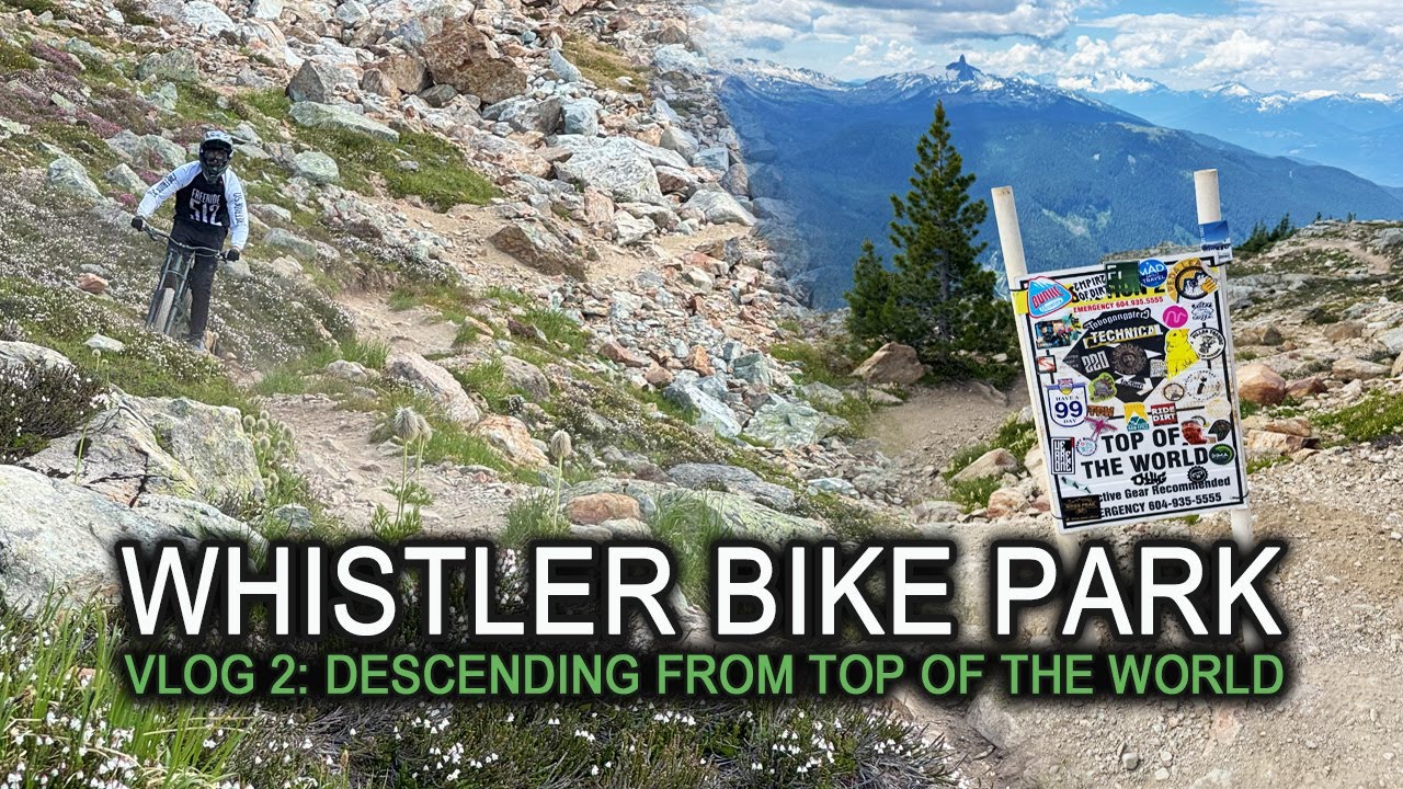 Whistler Bike Park | Vlog 2: Descending from Top of the World