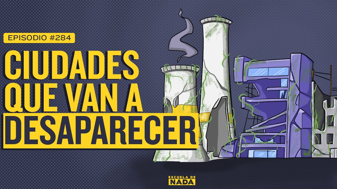 Ciudades que van a desaparecer - EP #284