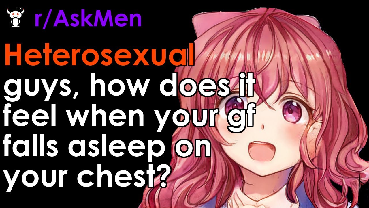 Heterosexual guys, how does it feel when your gf falls asleep on your chest?