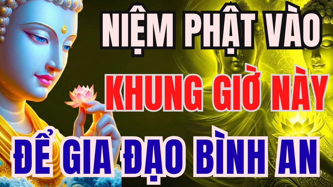 LỜI PHẬT DẠY LINH ỨNG: KHUNG GIỜ VÀNG NIỆM PHẬT ĐỂ GIA ĐẠO BÌNH AN, PHƯỚC BÁU VÔ LƯỢNG | CỬA PHẬT TV