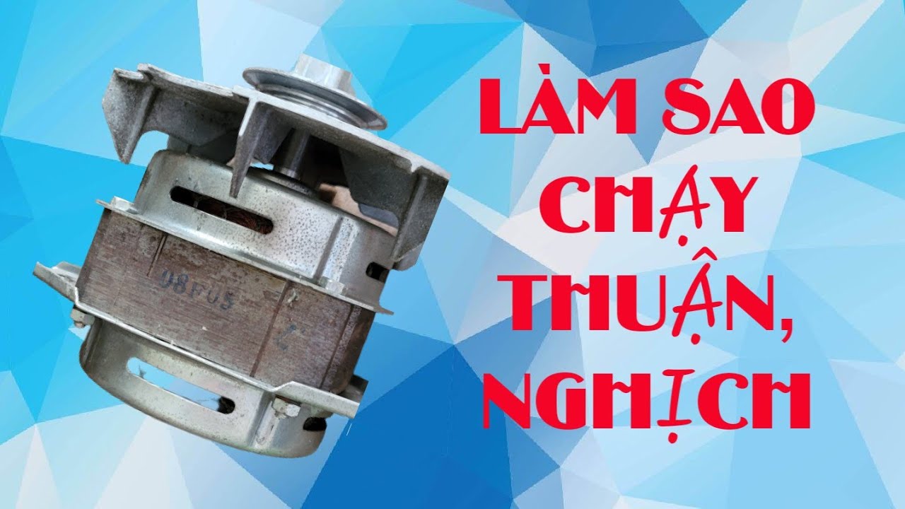HƯỚNG DẪN ĐẤU DÂY VÀ ĐẢO CHIỀU MOTOR MÁY GIẶT