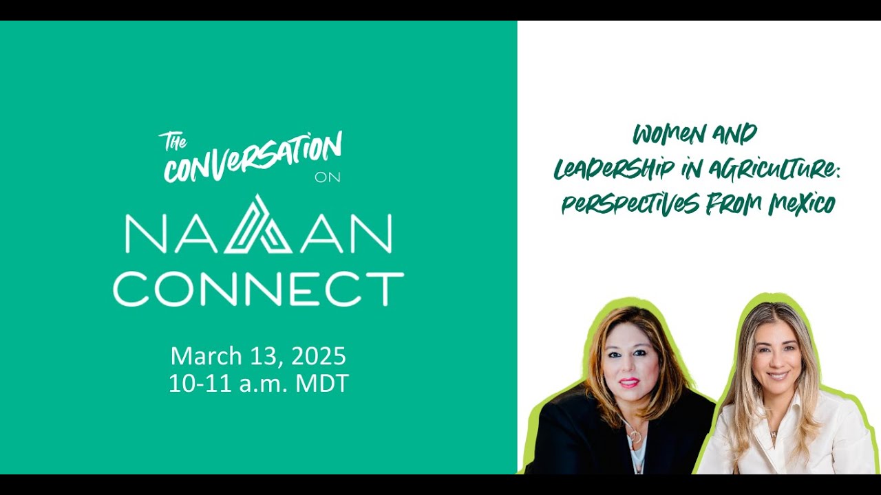 The CONVERSATION on NAAAN CONNECT – Women and Leadership in Agriculture: Perspectives from Mexico
