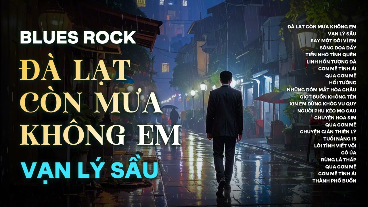 ĐÀ LẠT CÒN MƯA KHÔNG EM - VẠN LÝ SẦU | CÓ CON ĐƯỜNG ANH CHƯA ĐI LẠI LẦN HAI... BLUES ROCK