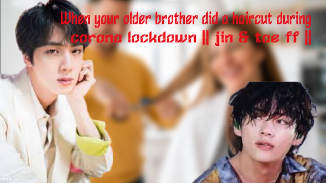 When your older brother did a haircut during corona lock down || jin & tae ff ||