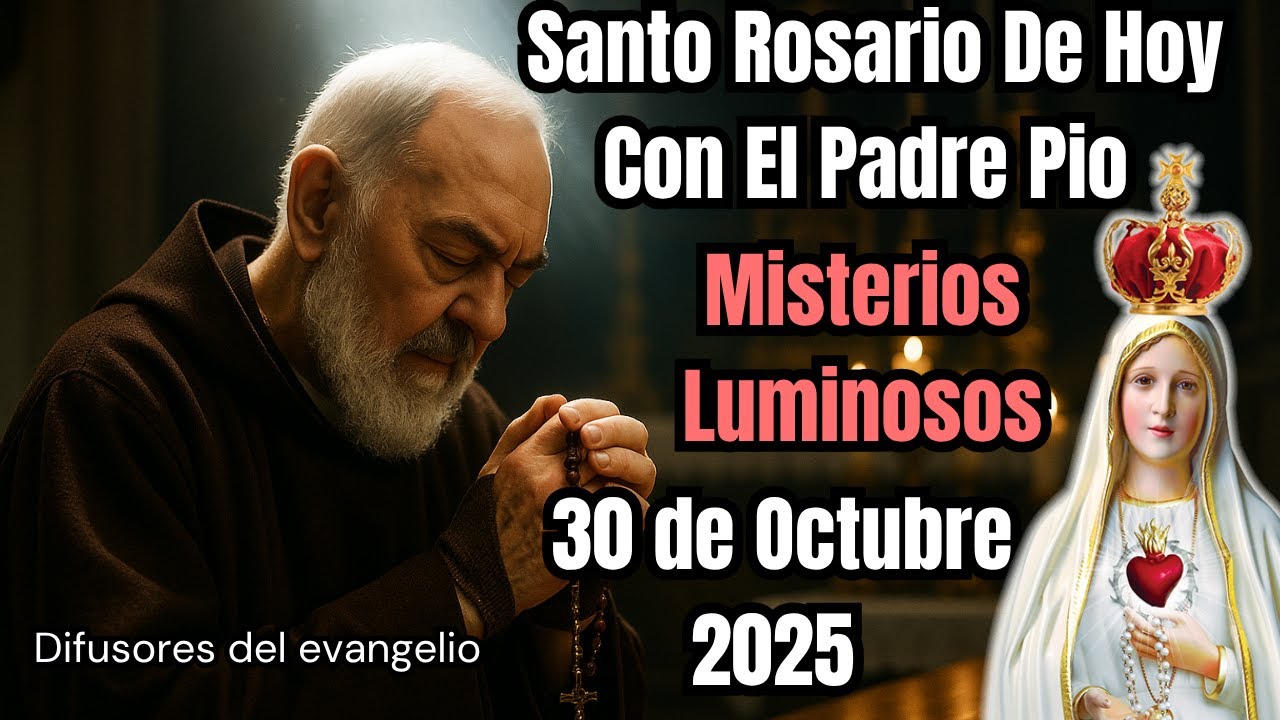 El Santo Rosario de Hoy Misterios Luminosos por el Padre Pio 30 de Octubre