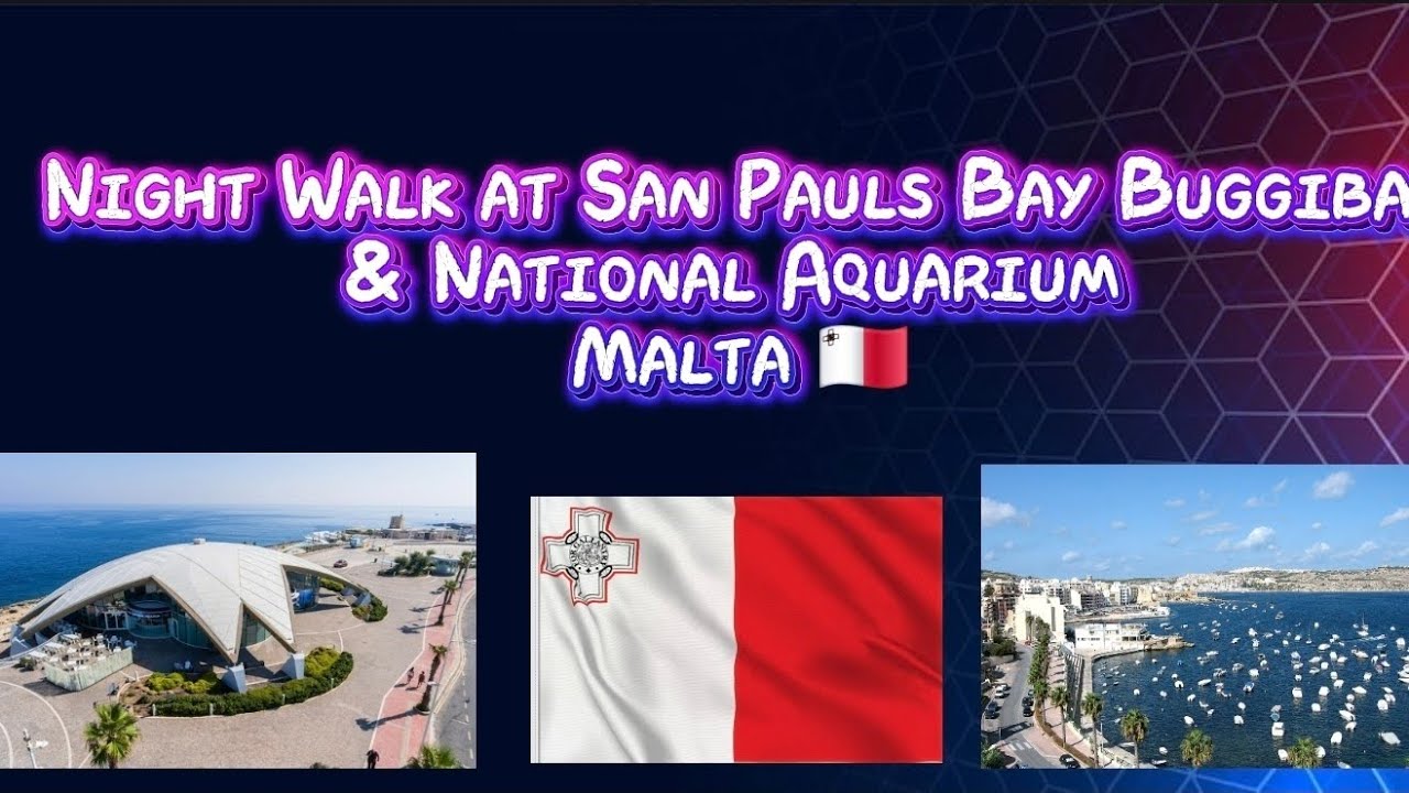 NIGHT WALK TOUR AT SAN PAWLS BAY BUGGIBA & NATIONAL AQUARIUM BUGGIBA MALTA 🇲🇹