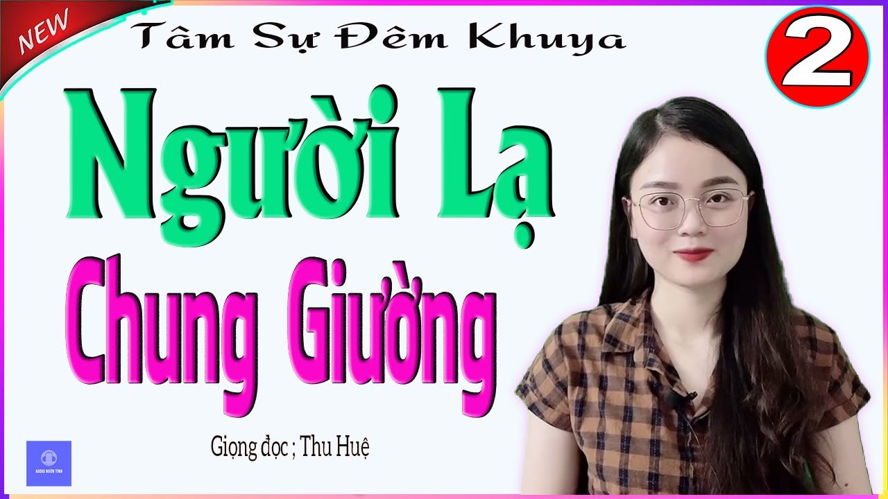 [TẬP 2] NGƯỜI LẠ CHUNG GIƯỜNG - Tâm sự đêm khuya cực cảm động - Giọng đọc MC Thu Huệ