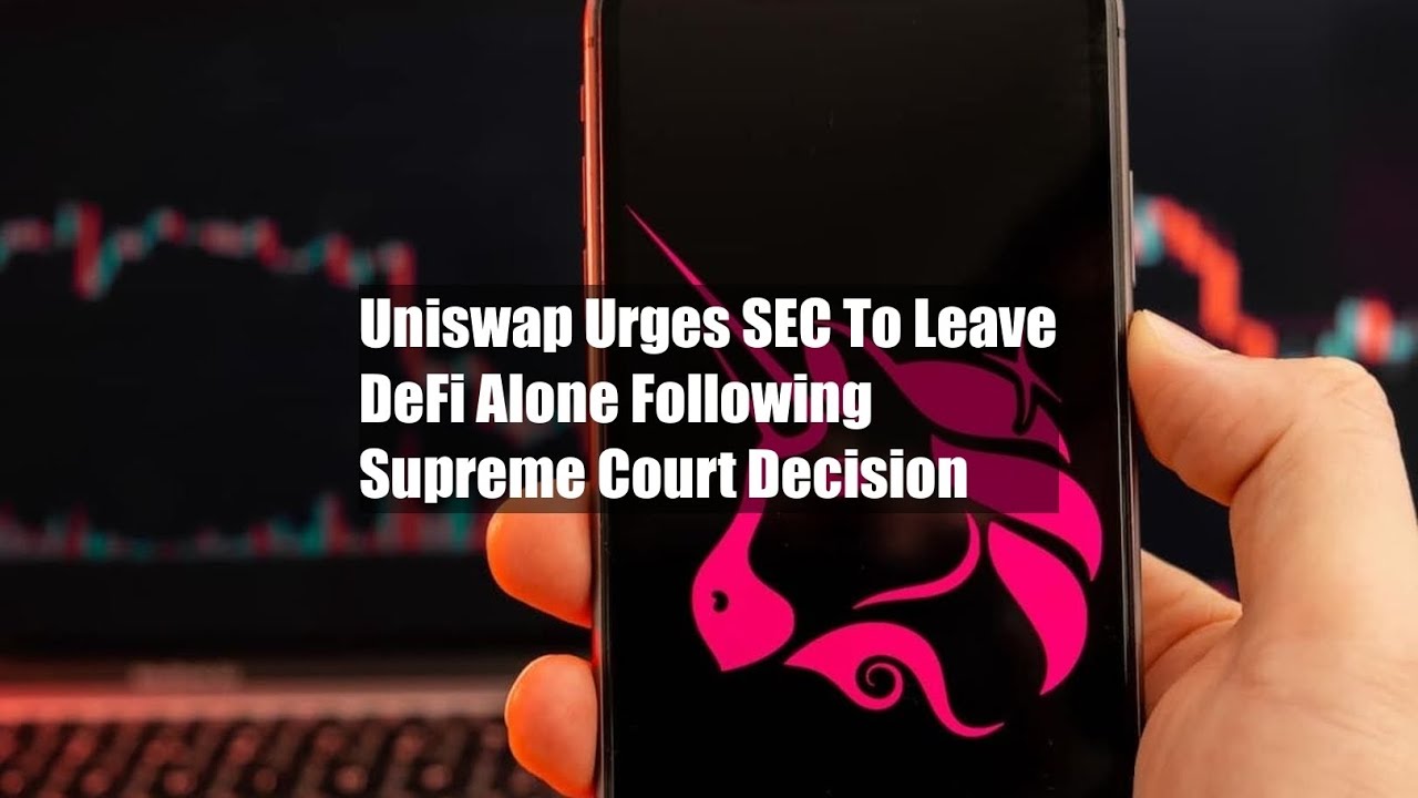 Uniswap Urges SEC To Leave DeFi Alone Following Supreme Court
