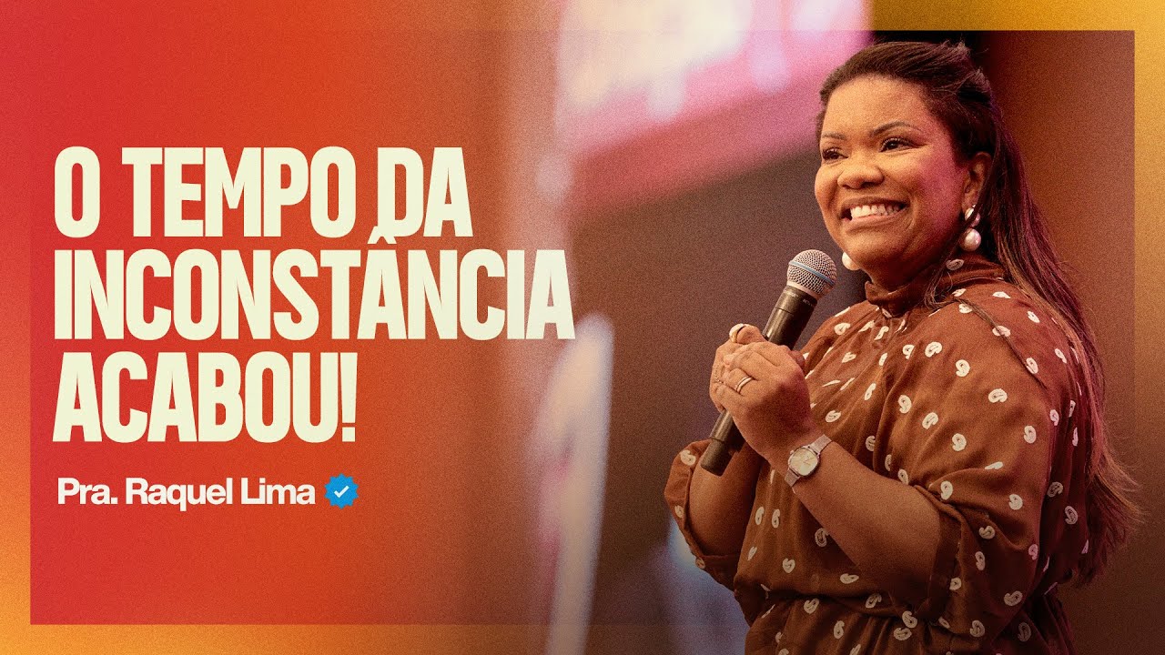PRA RAQUEL LIMA | O TEMPO DE INCONST&Acirc;NCIA ACABOU