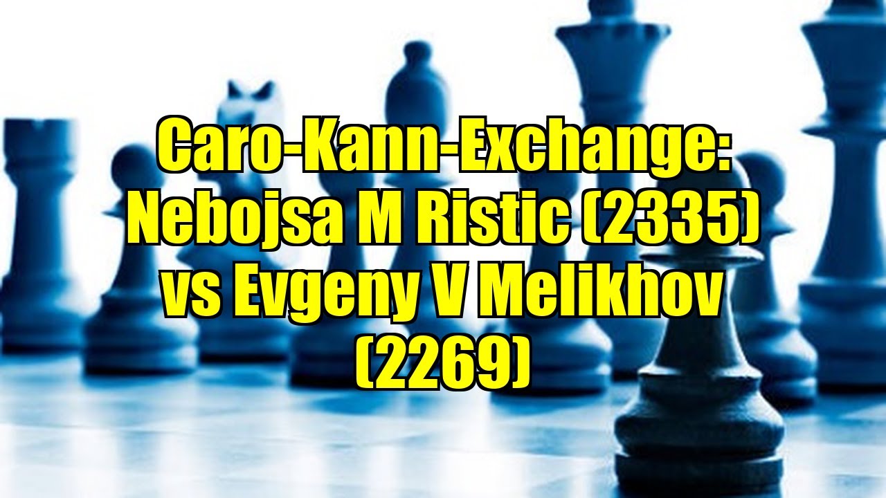 Caro-Kann-Exchange: Nebojsa M Ristic (2335) vs Evgeny V Melikhov (2269)