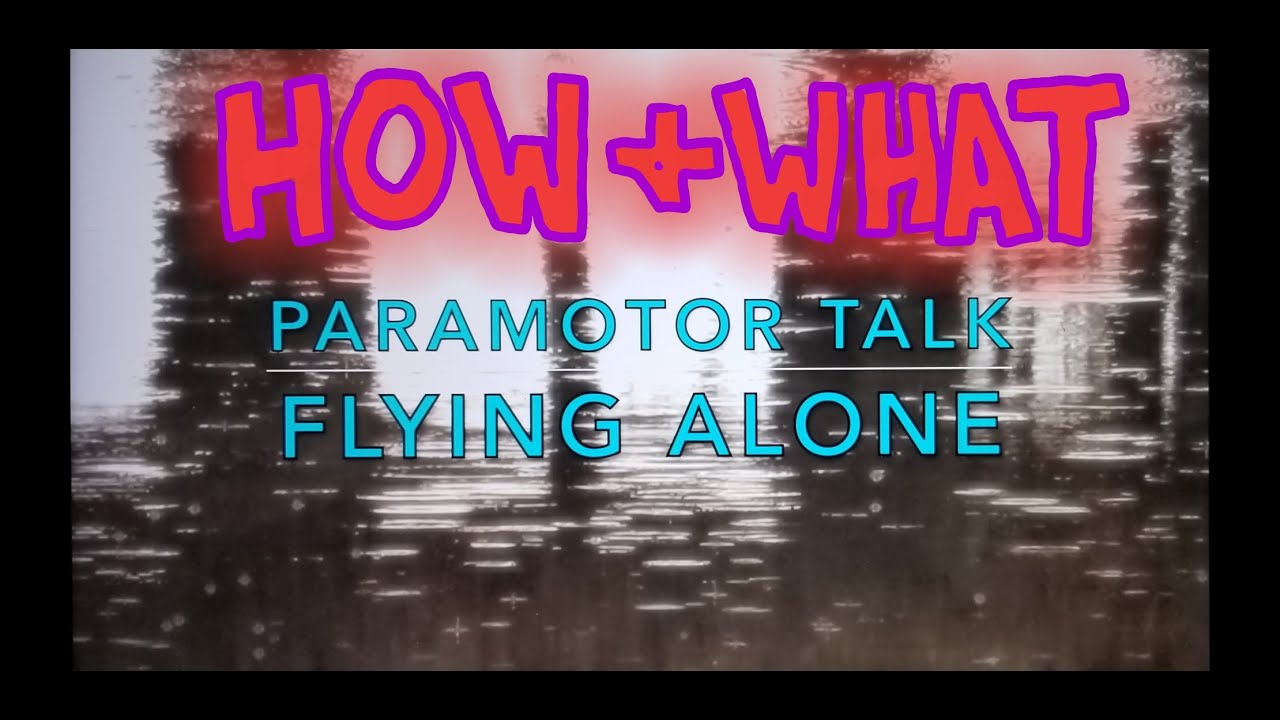 How To Paramotor:  Flying Alone