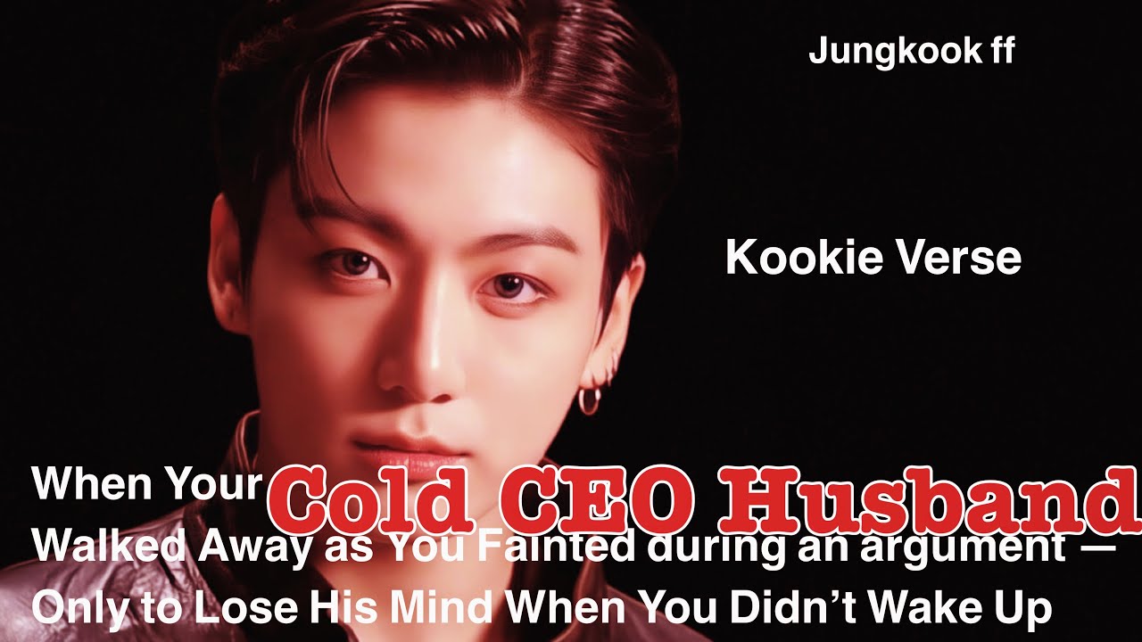 Jungkook FF ~ When Your Cold CEO Husband Walked Away as You Fainted during an argument —