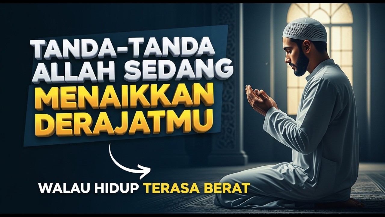 “Tanda Tanda Allah Sedang Menaikkan Derajatmu Walau Hidup Terasa Berat”