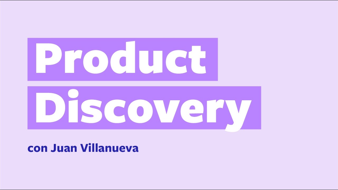 003 - Product Discovery (con Juan Villanueva)