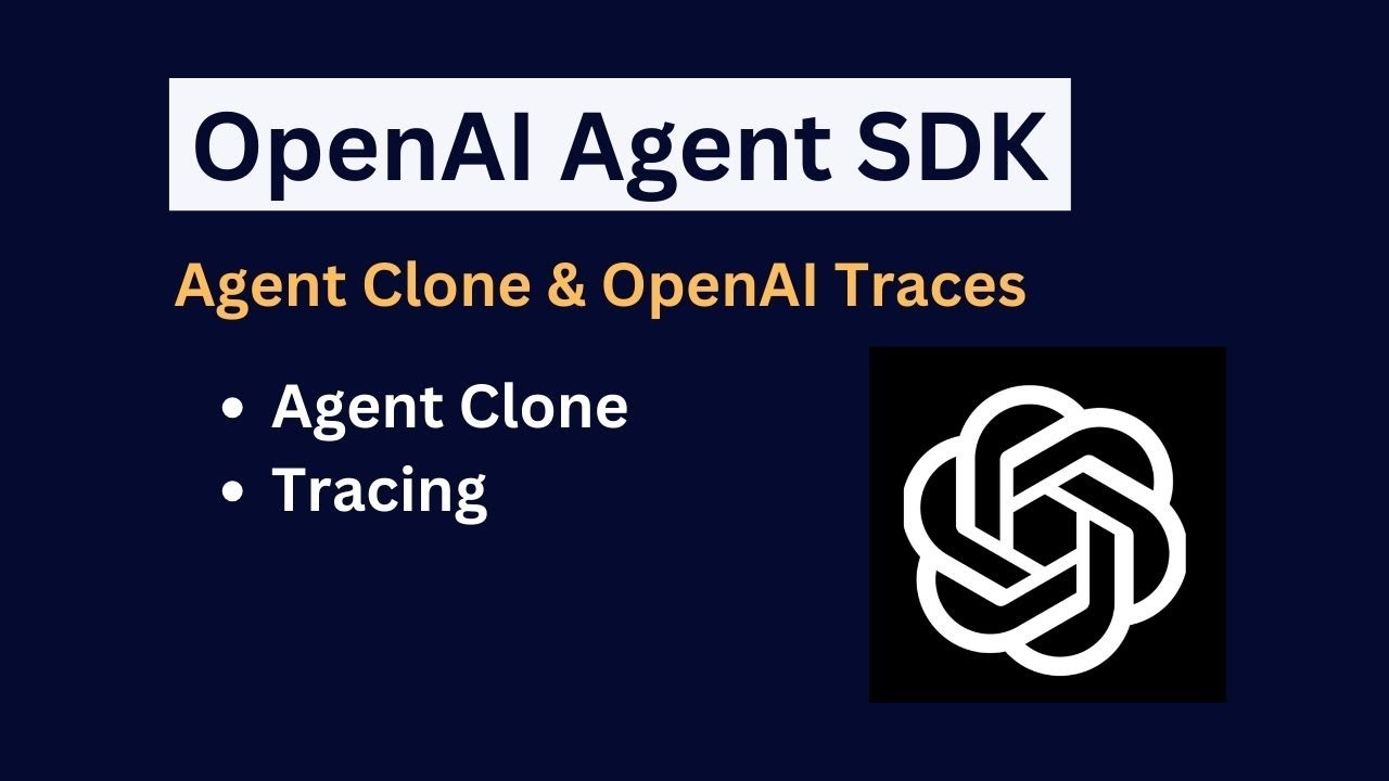 OpenAI Agents SDK | Tracing and Cloning Agent
